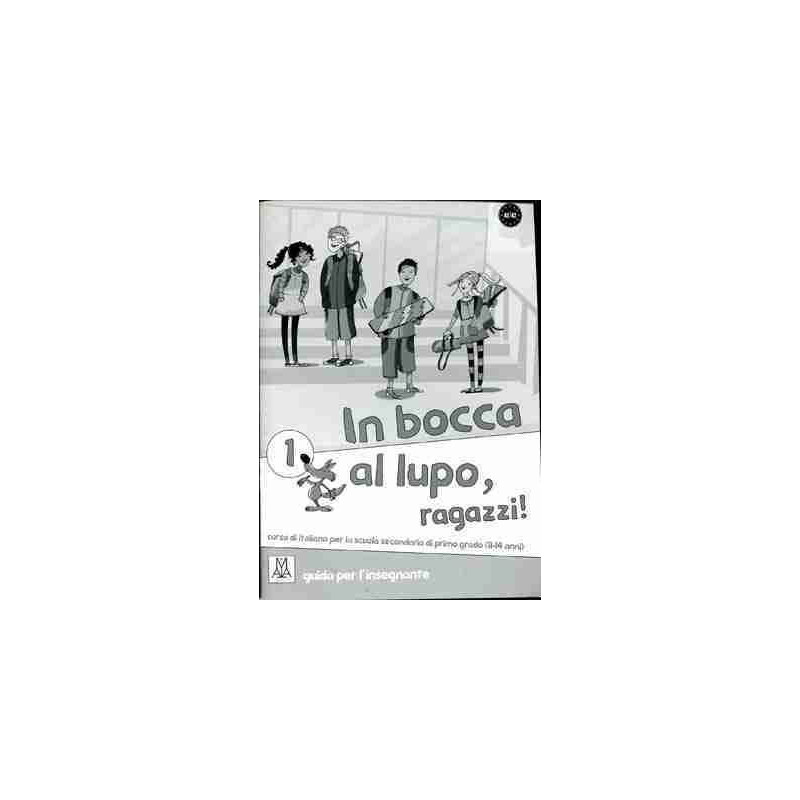 In Bocca al Lupo 1 A1/A2 Guida per l' Insegnante