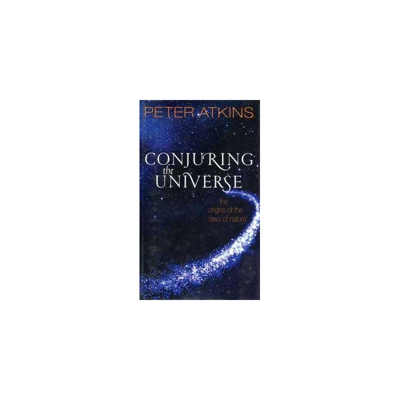 Conjuring the Universe: The Origins of the Laws of Nature HB