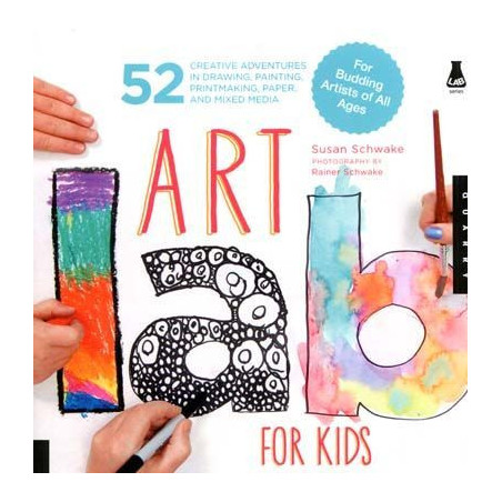 Art Lab for Kids: 52 Creative Adventures in Drawing, Painting, Printmaking, Paper, and Mixed Media-For Budding Artists