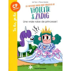 Une Vraie Robe de Pricesse: Les Aventures Hyper trop Fabuleuses de Violette et Zadig