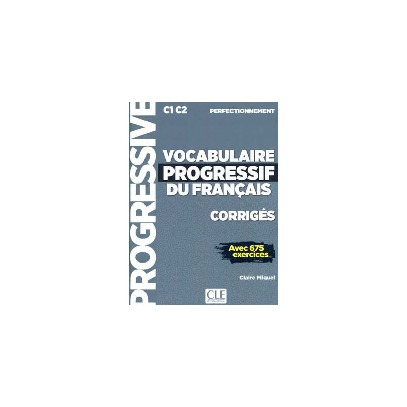 Vocabulaire Progressif Français C1C2 perfectionnement Corriges