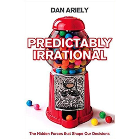 Predictably Irrational: The Hidden Forces That Shape Our Decisions