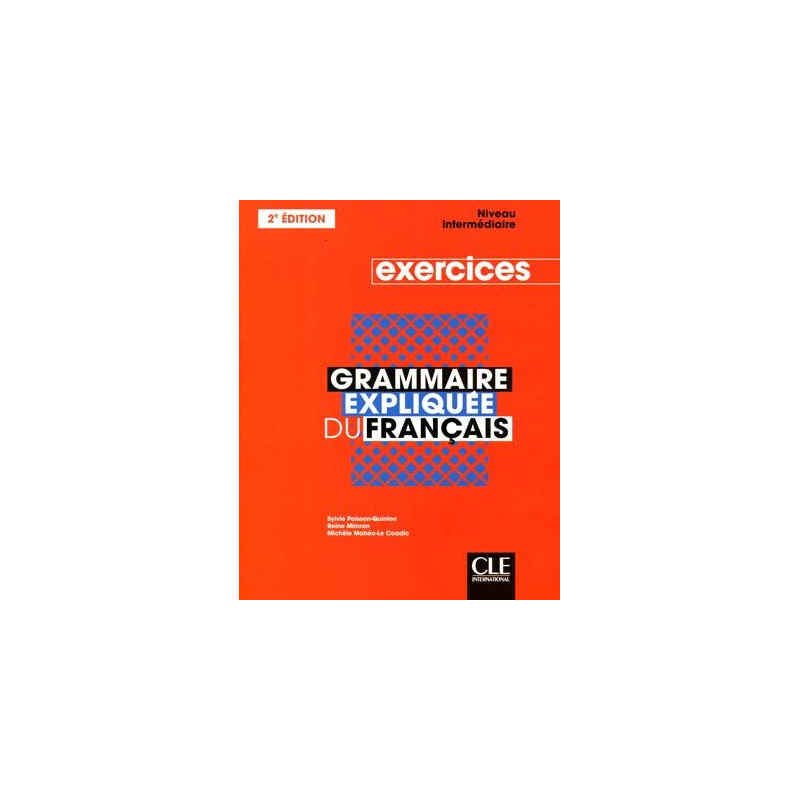 Grammaire Expliquee Intermediaire exercices 2 ed.