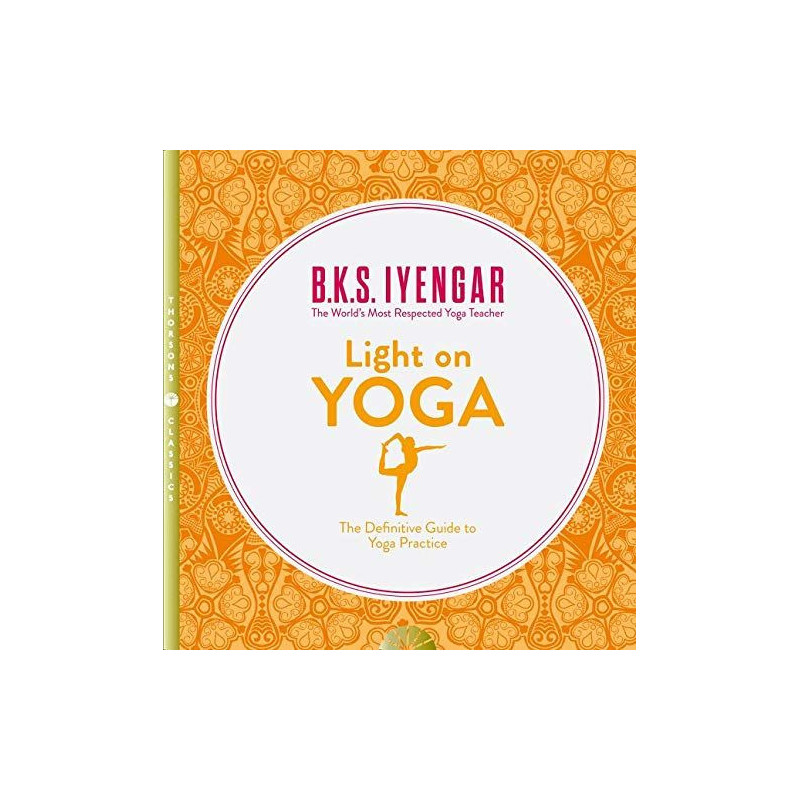 Light on Yoga : The Definitive Guide to Yoga Practice