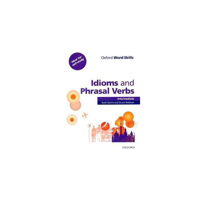 Idioms & Phrasal Verbs Intermediare + Key oxford word skills