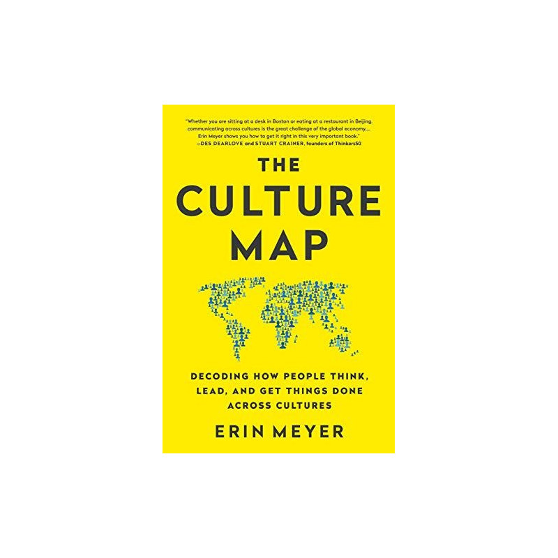 The Culture Map : Decoding How People Think, Lead, and Get Things Done Across Cultures