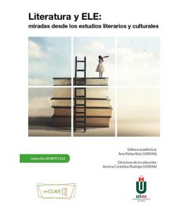 Literatura y ELE : miradas desde los estudios literarios y culturales