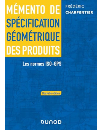 Mémento de spécification géométrique des produits 2 ed. Les normes ISO-GPS