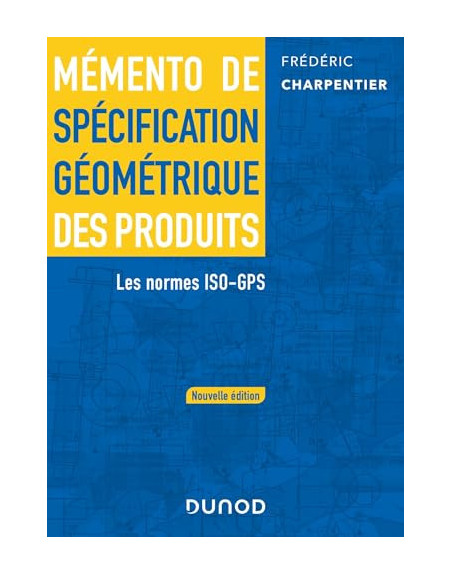 Mémento de spécification géométrique des produits 2 ed. Les normes ISO-GPS