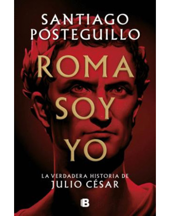 Roma soy yo : la verdadera historia de Julio César