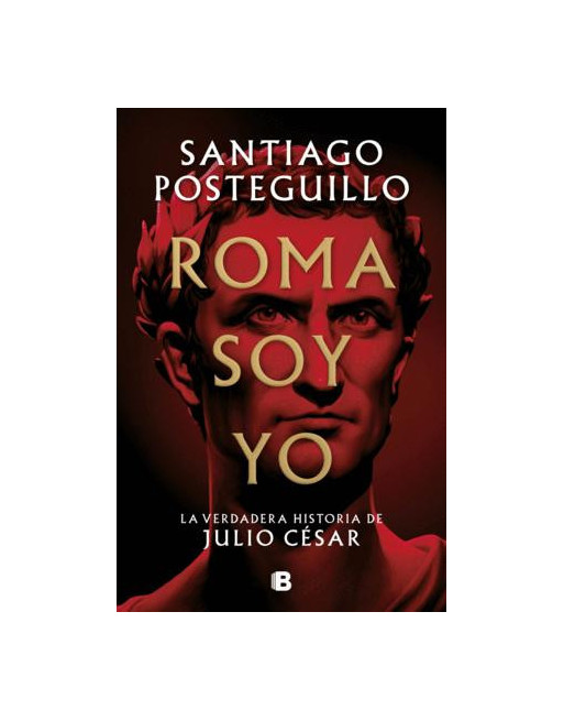 Roma soy yo : la verdadera historia de Julio César