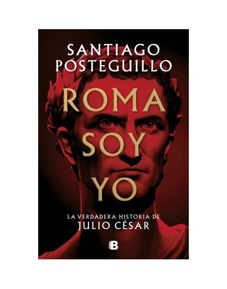 Roma soy yo : la verdadera historia de Julio César