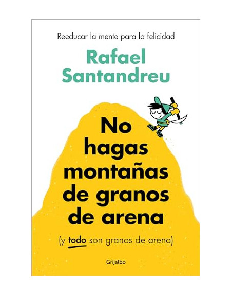 No hagas montañas de granos de arena, y todo son granos de arena