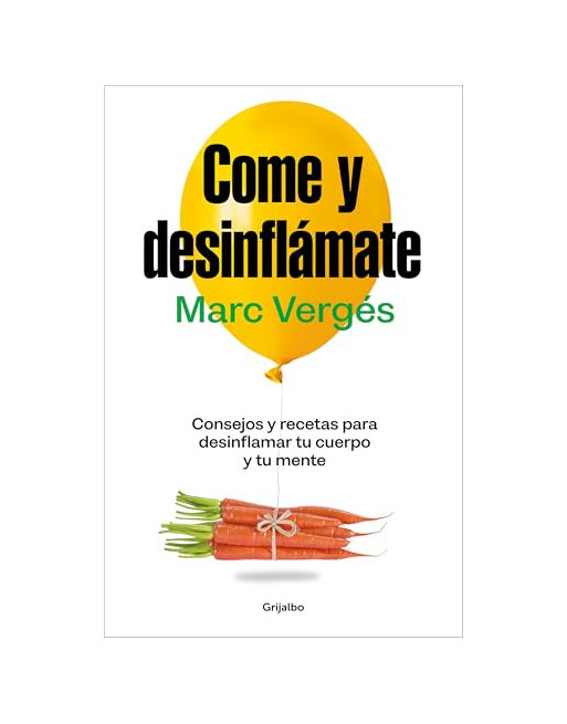 Come y desinflámate  consejos y recetas para desinflamar el cuerpo y la mente