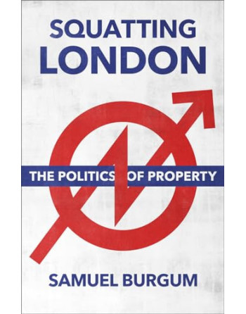 Squatting London The Politics of Property PB