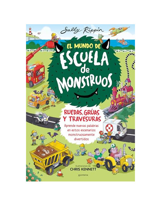 El mundo de Escuela de Monstruos : ruedas, vías y travesuras : aprende nuevas palabras en estos escenarios monstruosamen