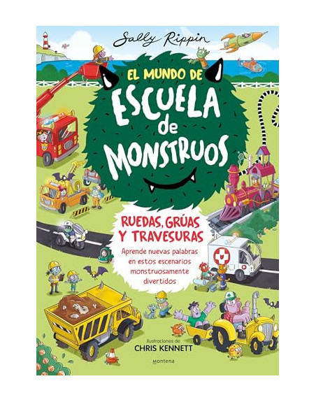 El mundo de Escuela de Monstruos : ruedas, vías y travesuras : aprende nuevas palabras en estos escenarios monstruosamen