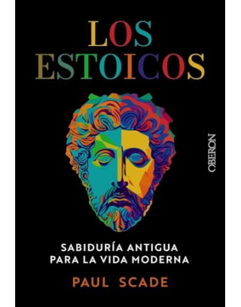 Los estoicos : Sabiduría antigua para la vida moderna