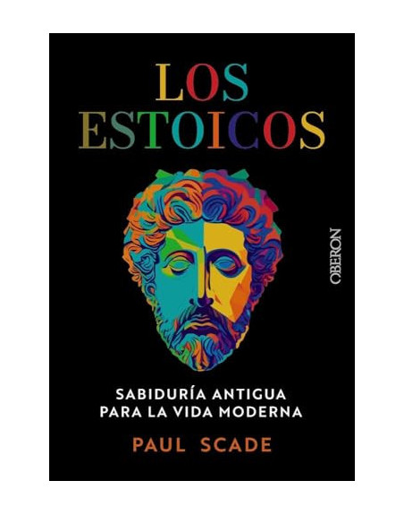 Los estoicos : Sabiduría antigua para la vida moderna