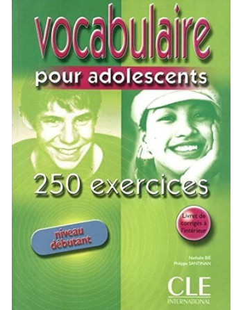 Vocabulaire pour Adoslescents 250 exercices debutant