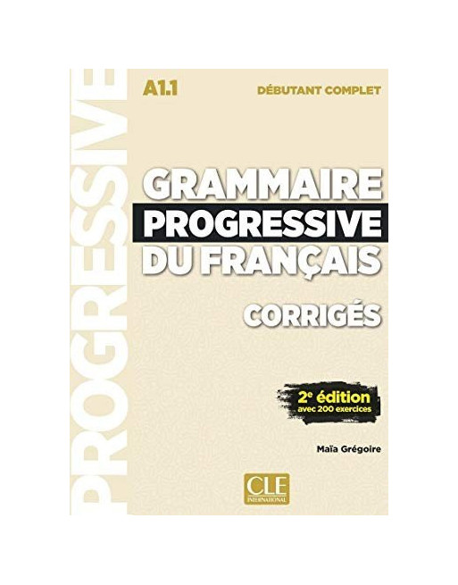 Grammaire Progressive français debutant complet A1.1 Corriges 2ed