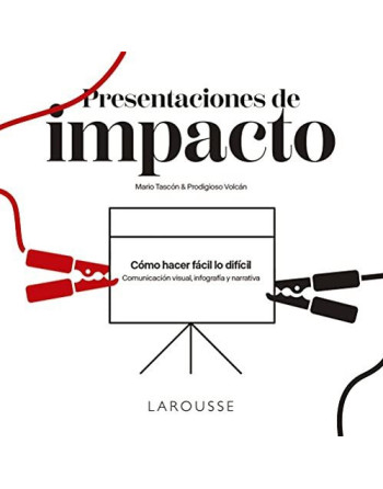 Presentaciones de impacto : cómo hacer fácil lo difícil : comunicación visual, infografía y narrativa