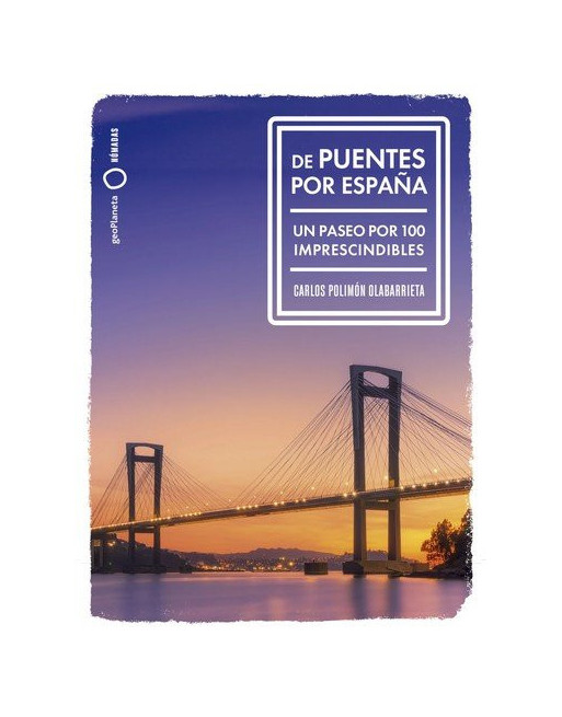 De puentes por España : Un paseo por 100 imprescindibles