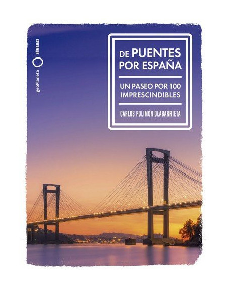 De puentes por España : Un paseo por 100 imprescindibles