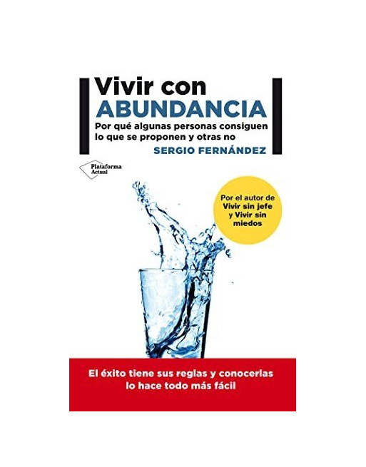 Vivir con abundancia : por qué algunas personas consiguen lo que se proponen y otras no