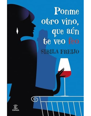 Ponme otro vino que aun te veo feo