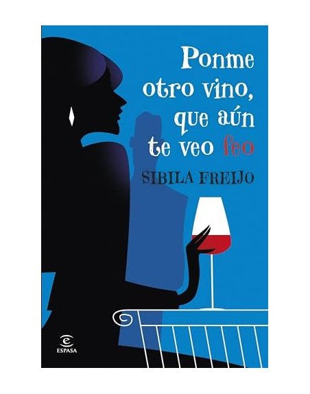 Ponme otro vino que aun te veo feo