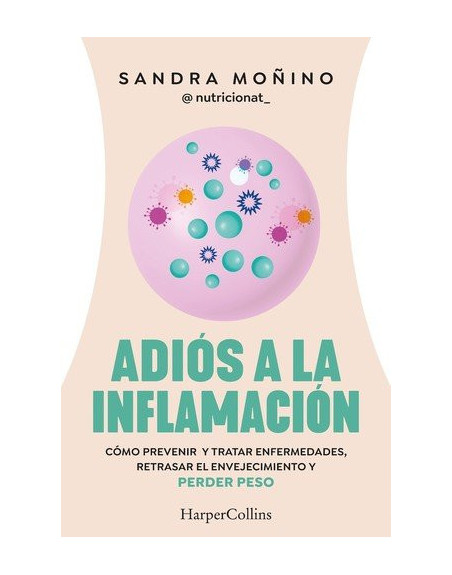 Adiós a la inflamación : Cómo prevenir enfermedades, retrasar el envejecimiento y perder peso