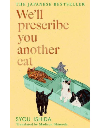 WE'LL PRESCRIBE YOU ANOTHER CAT