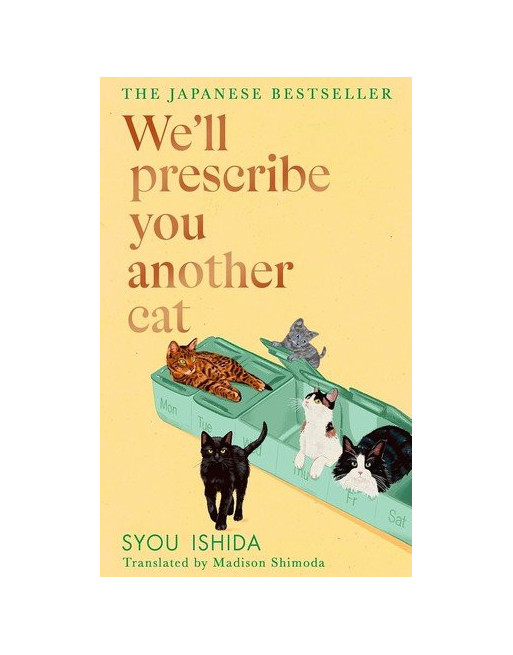 WE'LL PRESCRIBE YOU ANOTHER CAT