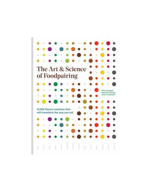 The Art & Science of Foodpairing : 10,000 flavour matches that will transform the way you eat