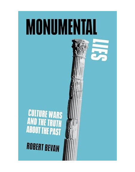 Monumental Lies Culture Wars and the Truth about the Past