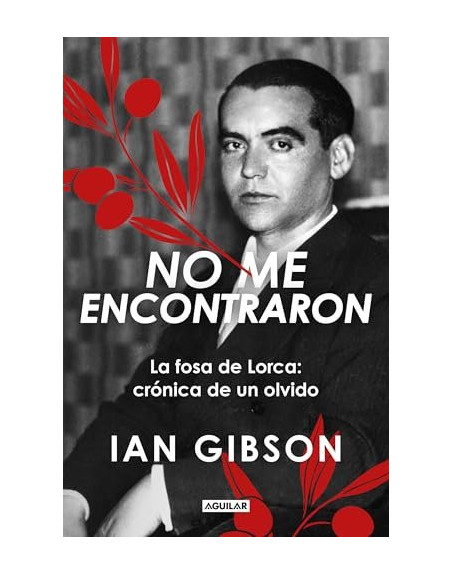 No me encontraron : La fosa de Lorca: crónica de un olvido