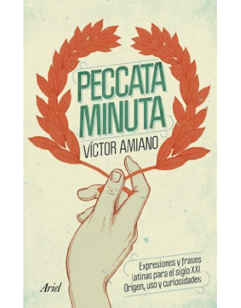 Peccata minuta : expresiones y frases latinas para el siglo XXI : origen, uso y curiosidades