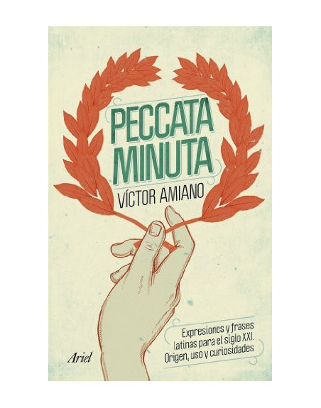 Peccata minuta : expresiones y frases latinas para el siglo XXI : origen, uso y curiosidades