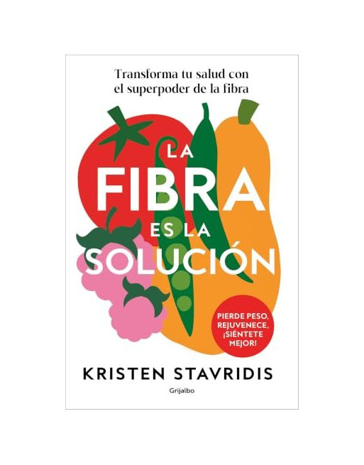 La fibra es la solución : Transforma tu salud con el superpoder de la fibra