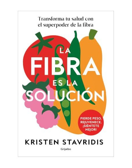La fibra es la solución : Transforma tu salud con el superpoder de la fibra