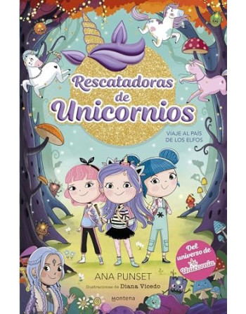 Rescatadoras de Unicornios 8 - Viaje al País de los Elfos : Del universo de Unicornia