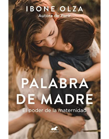Palabra de madre el poder de la maternidad