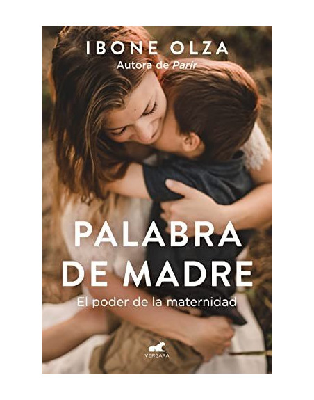 Palabra de madre el poder de la maternidad