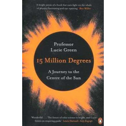 15 Million Degrees: A Journey to the Centre of the Sun PB