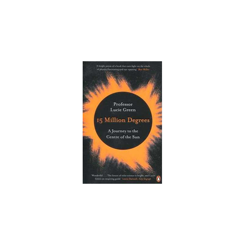 15 Million Degrees: A Journey to the Centre of the Sun PB