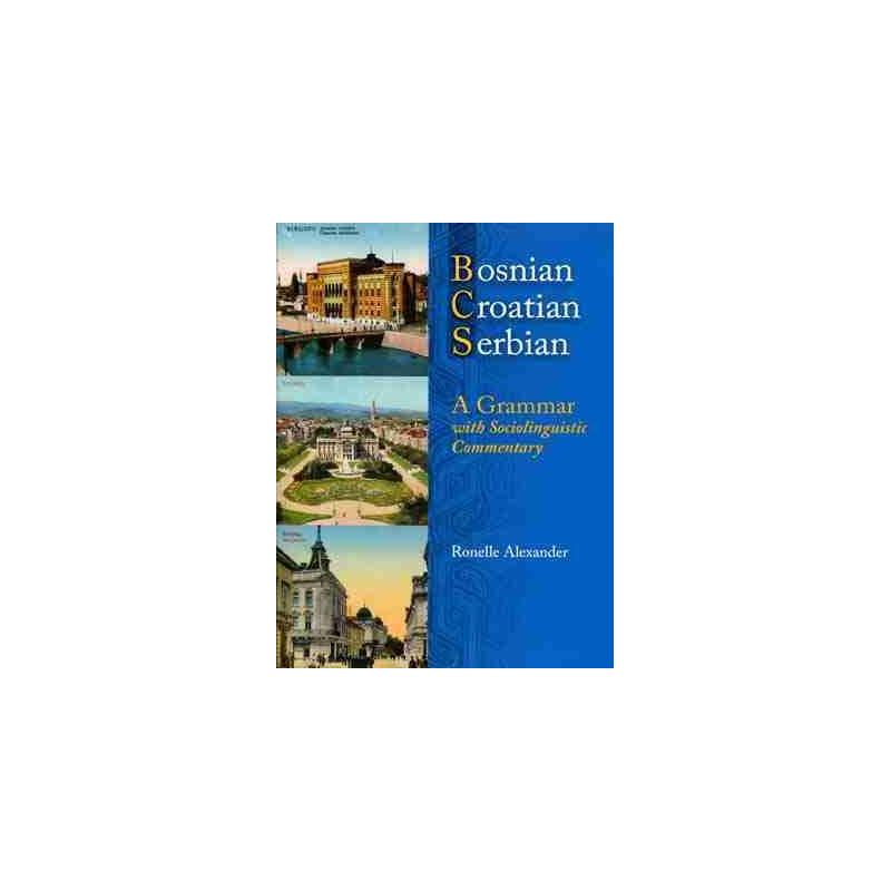 Bosnian, Croatian, Serbian, a Grammar: With Sociolinguistic Commentary