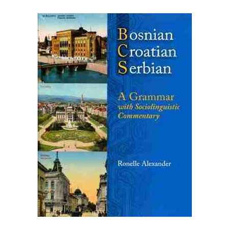 Bosnian, Croatian, Serbian, a Grammar: With Sociolinguistic Commentary