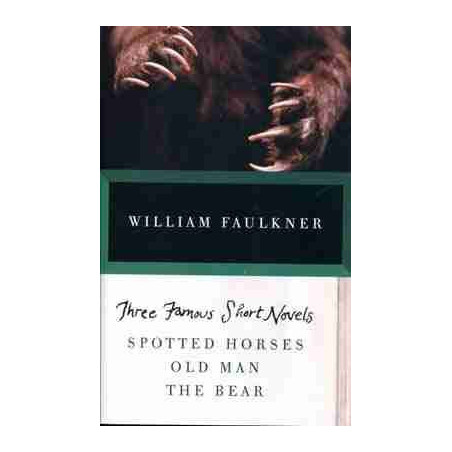 Three Famous Short Novels: Spotted Horses / Old Man / The Bear