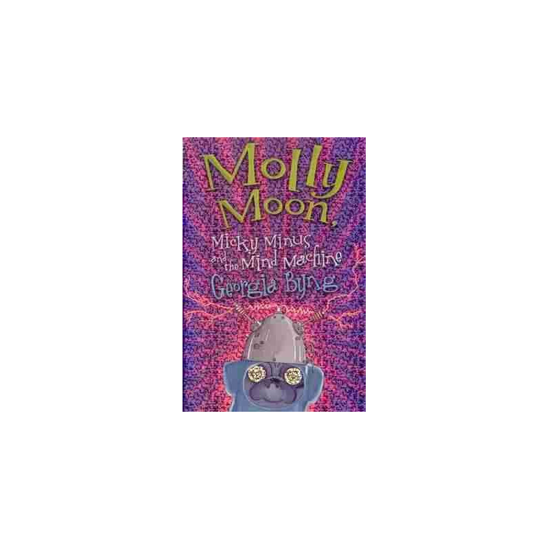 Molly Moon : Micky Minus and the Mind Machine PB